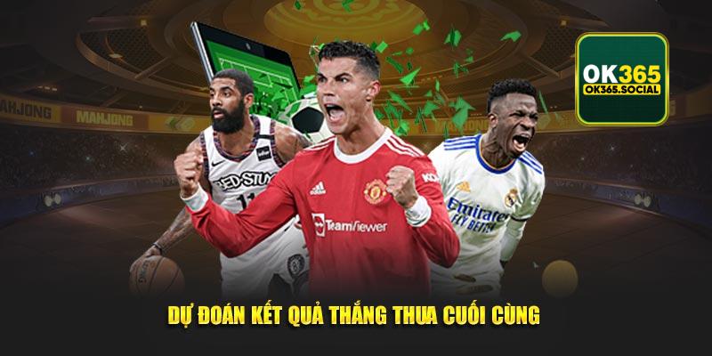 Dự đoán kết quả thắng thua cuối cùng của trận đấu