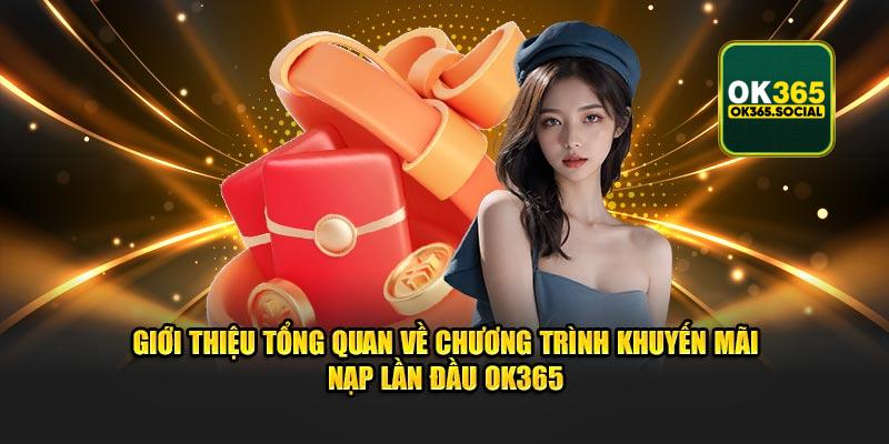 Giới thiệu tổng quan về chương trình khuyến mãi nạp lần đầu OK365