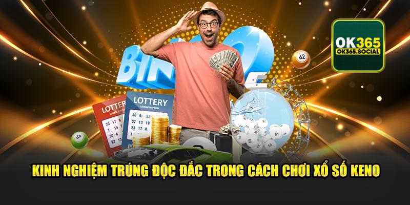 Kinh nghiệm trúng độc đắc trong cách chơi xổ số keno