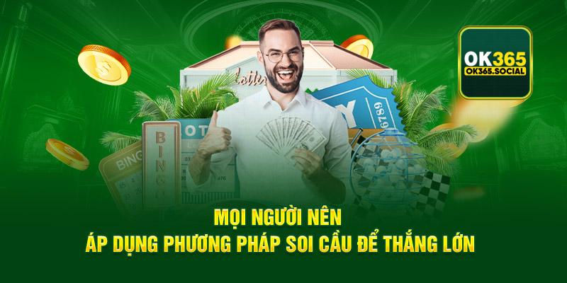 Mọi người nên áp dụng phương pháp soi cầu để thắng lớn