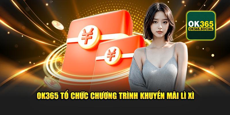 OK365 tổ chức chương trình khuyến mãi lì xì