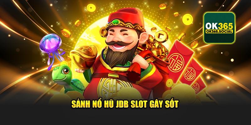 Sảnh nổ hũ JDB Slot gây sốt